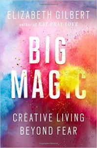 Big Magic - Creative Living Beyond Fear by Elizabeth Gilbert, best seller, creative inspiration
