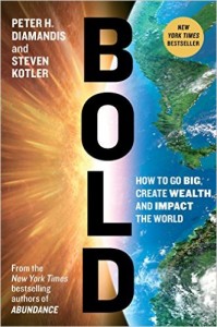 Bold - How to Go Big Create Wealth and Impact the World by Peter Diamandis and Steven Kotler