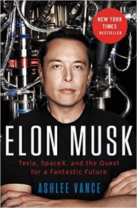Elon Musk - Tesla, SpaceX, and the Quest for a Fantastic Future by Ashlee Vance, Elon Musk biography, paypal